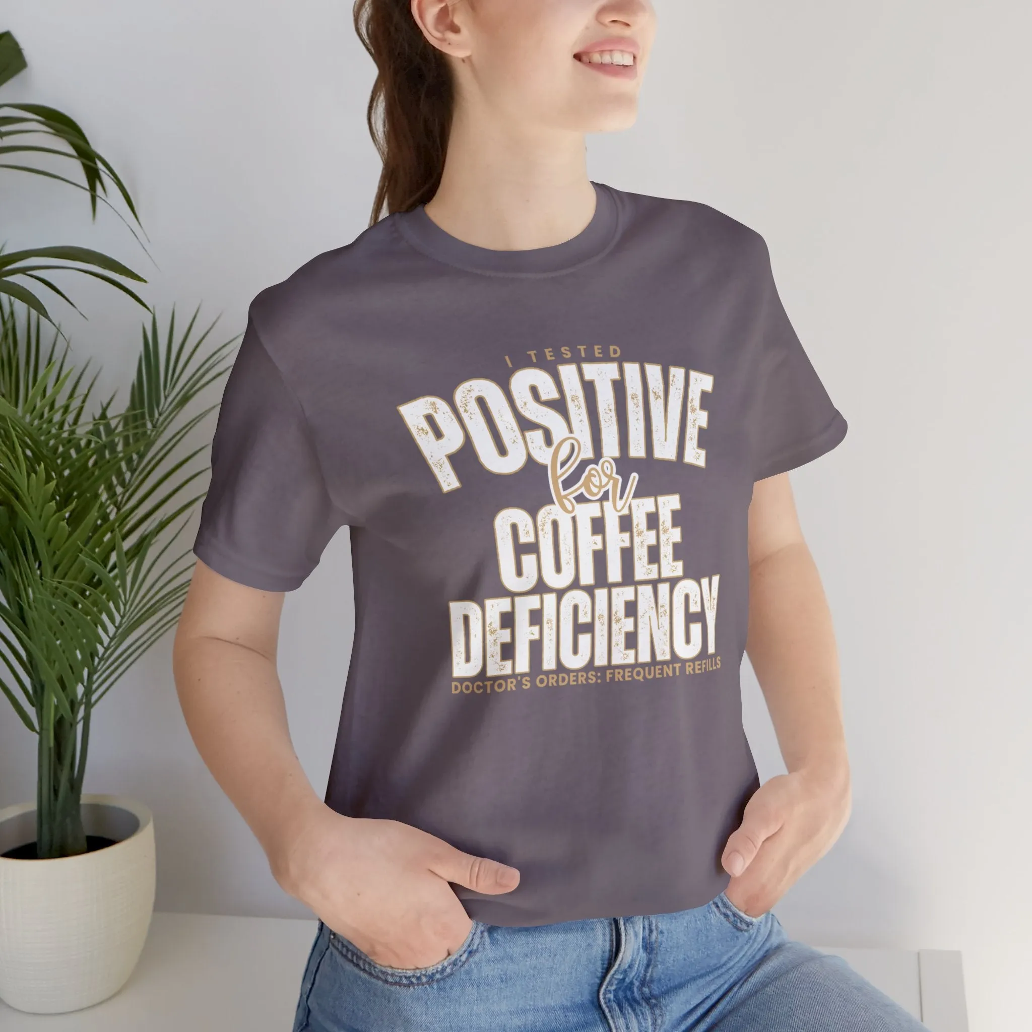 I Tested Positive for Coffee Deficiency - Women's Bella Canvas Tee