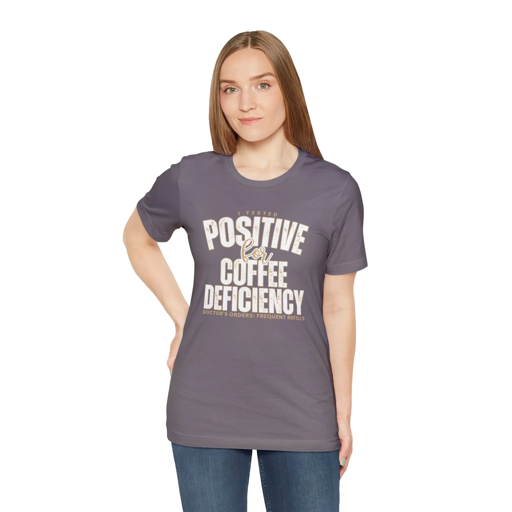 I Tested Positive for Coffee Deficiency - Women's Bella Canvas Tee