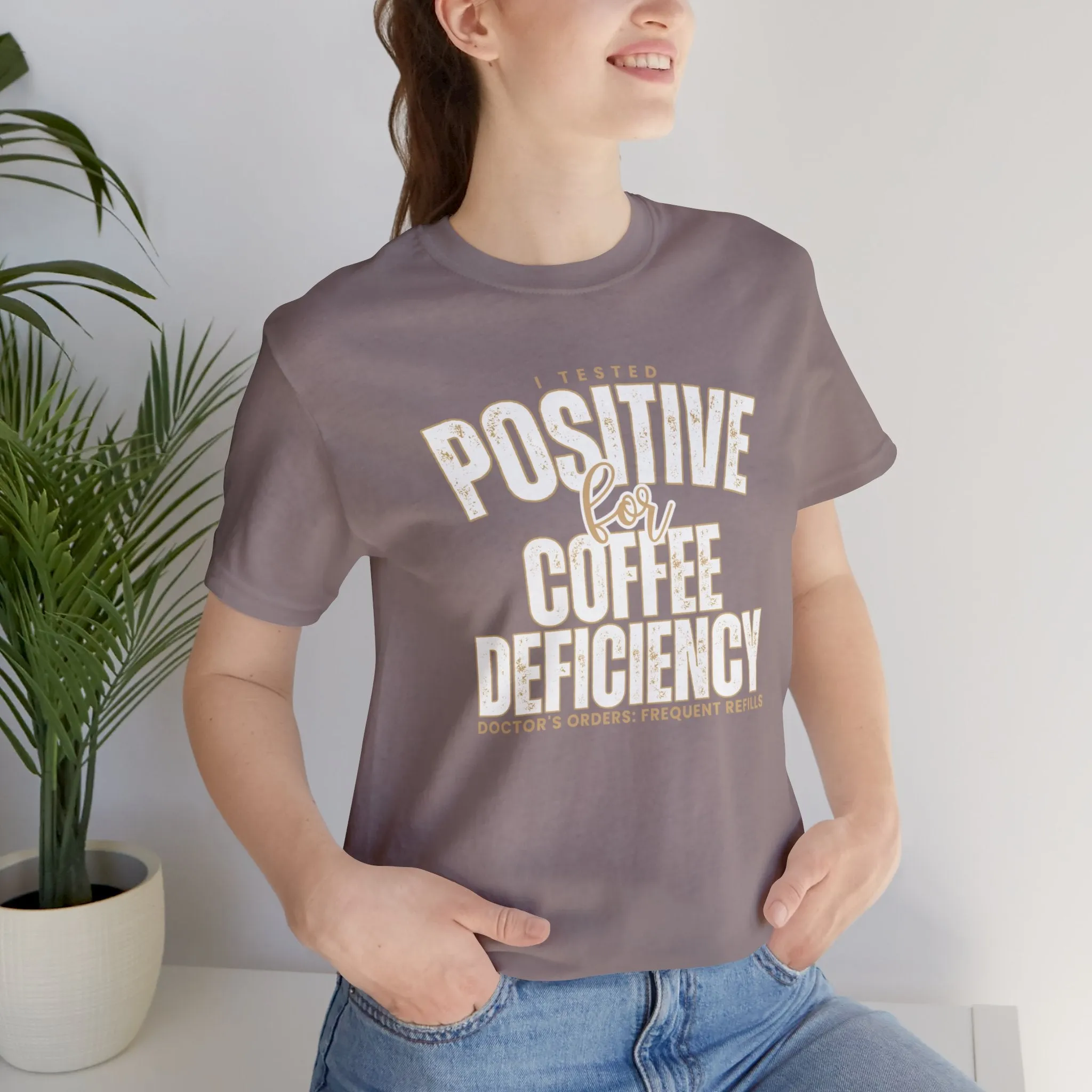 I Tested Positive for Coffee Deficiency - Women's Bella Canvas Tee