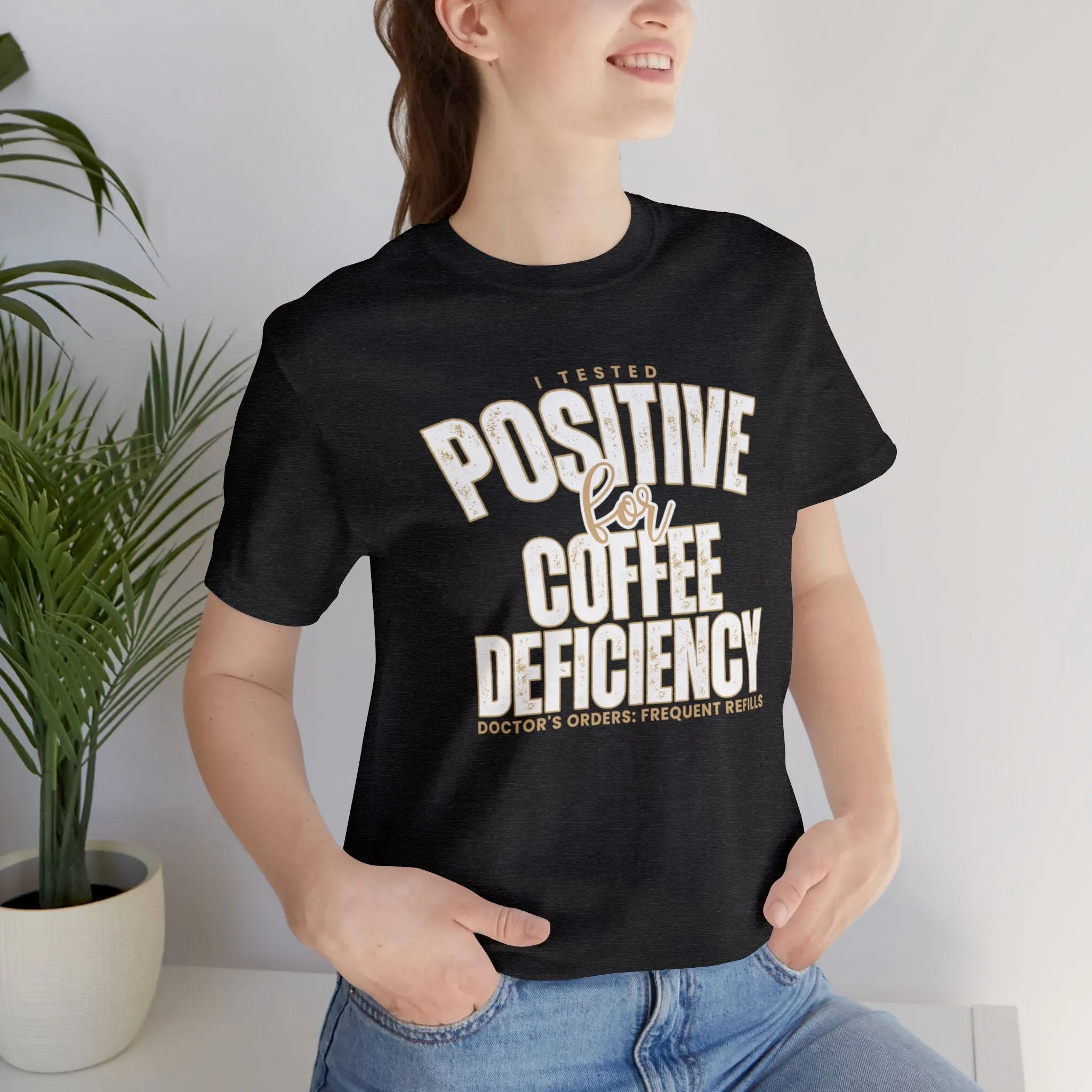I Tested Positive for Coffee Deficiency - Women's Bella Canvas Tee