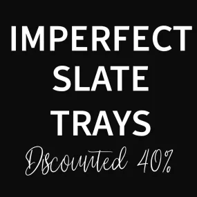 Imperfect Slate Trays